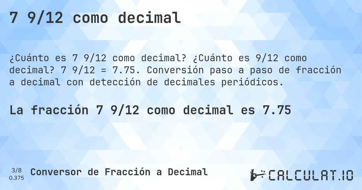 7 9/12 como decimal. ¿Cuánto es 9/12 como decimal? 7 9/12 = 7.75. Conversión paso a paso de fracción a decimal con detección de decimales periódicos.