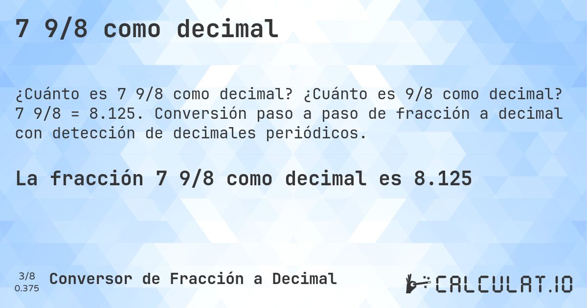 7 9/8 como decimal. ¿Cuánto es 9/8 como decimal? 7 9/8 = 8.125. Conversión paso a paso de fracción a decimal con detección de decimales periódicos.