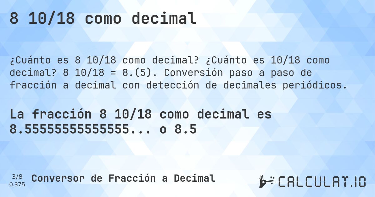 8 10/18 como decimal. ¿Cuánto es 10/18 como decimal? 8 10/18 = 8.(5). Conversión paso a paso de fracción a decimal con detección de decimales periódicos.