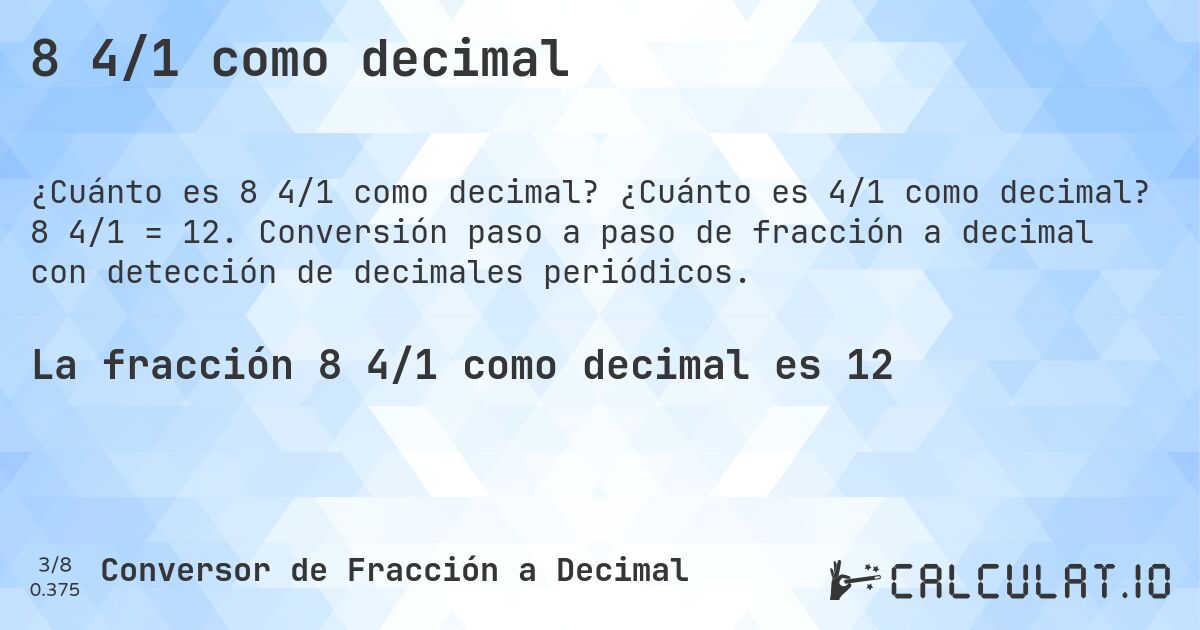 8 4/1 como decimal. ¿Cuánto es 4/1 como decimal? 8 4/1 = 12. Conversión paso a paso de fracción a decimal con detección de decimales periódicos.