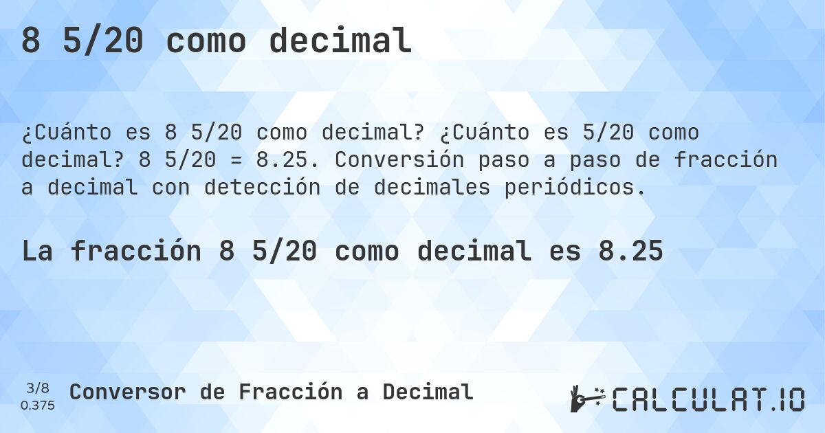 8 5/20 como decimal. ¿Cuánto es 5/20 como decimal? 8 5/20 = 8.25. Conversión paso a paso de fracción a decimal con detección de decimales periódicos.