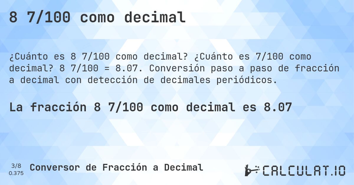 8 7/100 como decimal. ¿Cuánto es 7/100 como decimal? 8 7/100 = 8.07. Conversión paso a paso de fracción a decimal con detección de decimales periódicos.