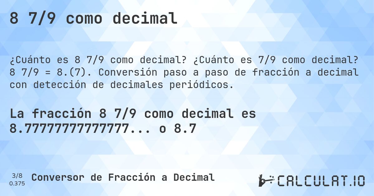 8 7/9 como decimal. ¿Cuánto es 7/9 como decimal? 8 7/9 = 8.(7). Conversión paso a paso de fracción a decimal con detección de decimales periódicos.