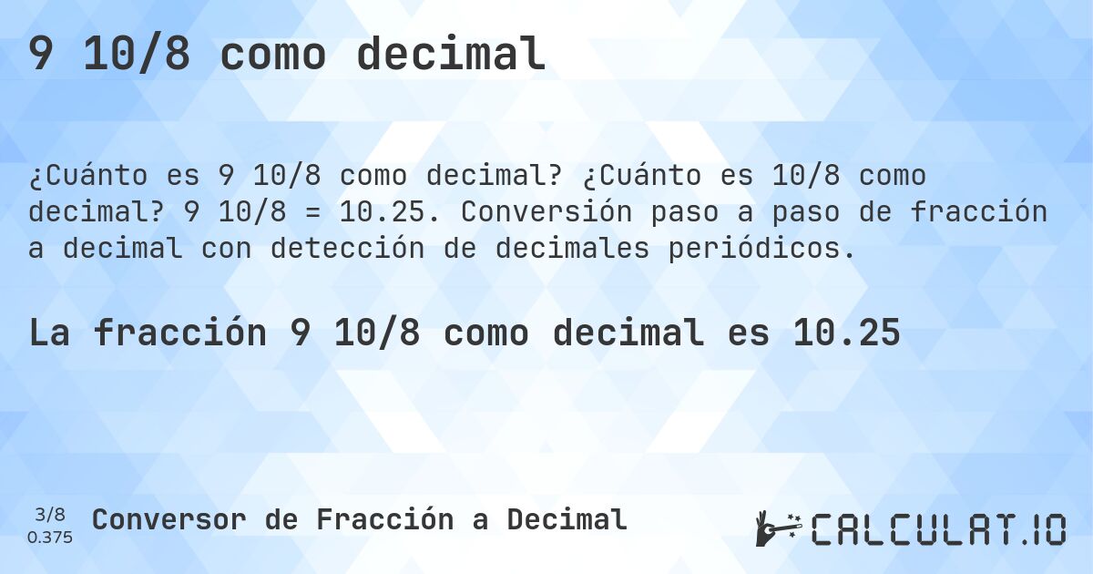 9 10/8 como decimal. ¿Cuánto es 10/8 como decimal? 9 10/8 = 10.25. Conversión paso a paso de fracción a decimal con detección de decimales periódicos.