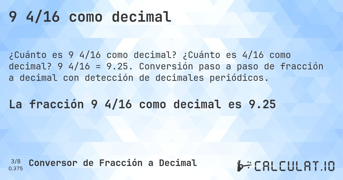 9 4/16 como decimal. ¿Cuánto es 4/16 como decimal? 9 4/16 = 9.25. Conversión paso a paso de fracción a decimal con detección de decimales periódicos.