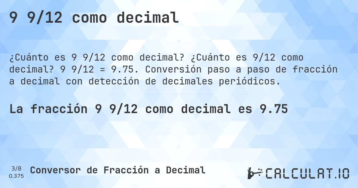 9 9/12 como decimal. ¿Cuánto es 9/12 como decimal? 9 9/12 = 9.75. Conversión paso a paso de fracción a decimal con detección de decimales periódicos.
