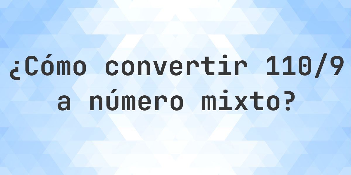 ¿Cuánto es 110/9 como número mixto? - Calculatio