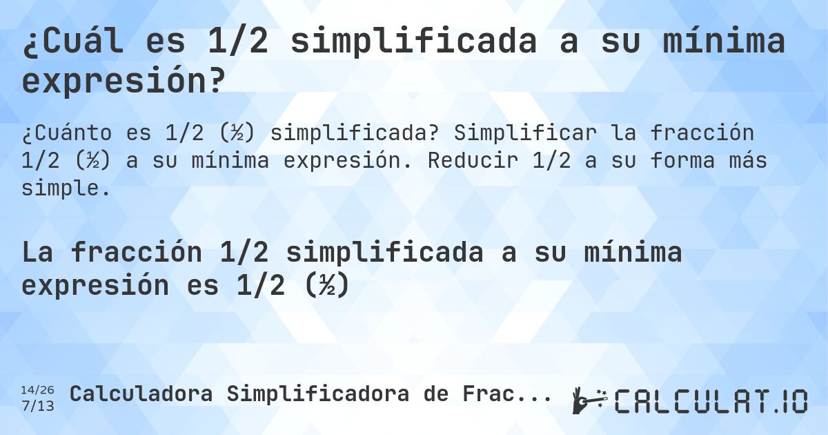 ¿Cuál es 1/2 simplificada a su mínima expresión?. Simplificar la fracción 1/2 (½) a su mínima expresión. Reducir 1/2 a su forma más simple.