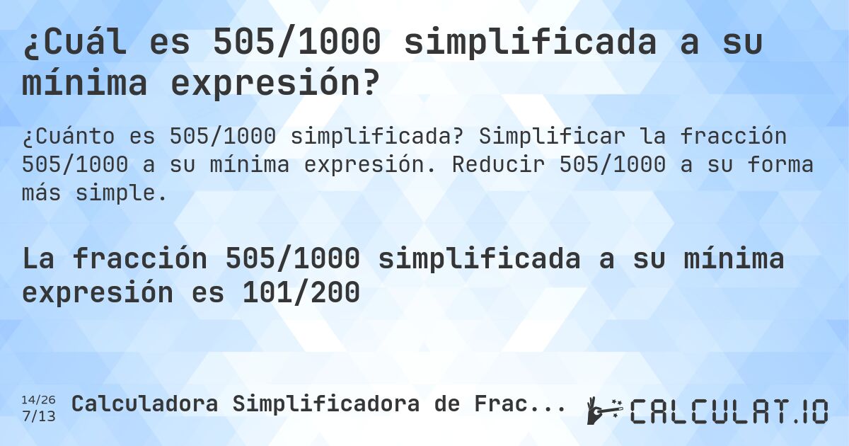 ¿Cuál es 505/1000 simplificada a su mínima expresión?. Simplificar la fracción 505/1000 a su mínima expresión. Reducir 505/1000 a su forma más simple.