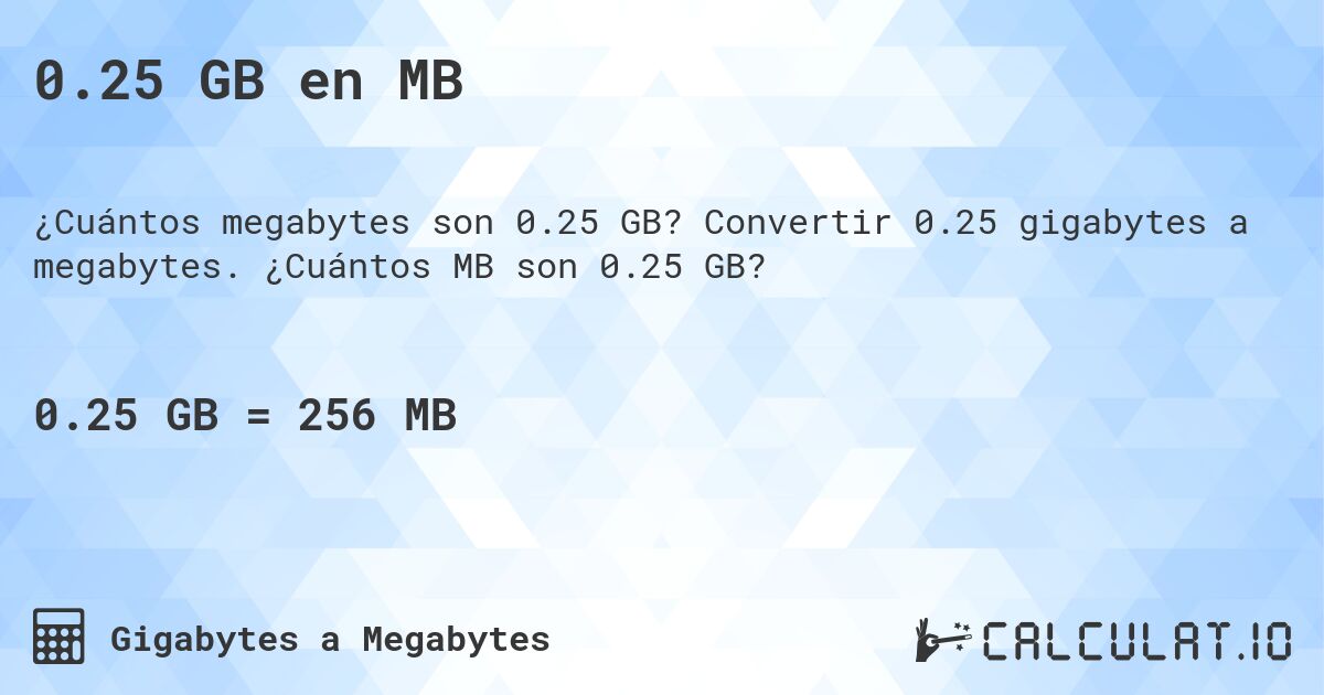 0.25 GB en MB. Convertir 0.25 gigabytes a megabytes. ¿Cuántos MB son 0.25 GB?