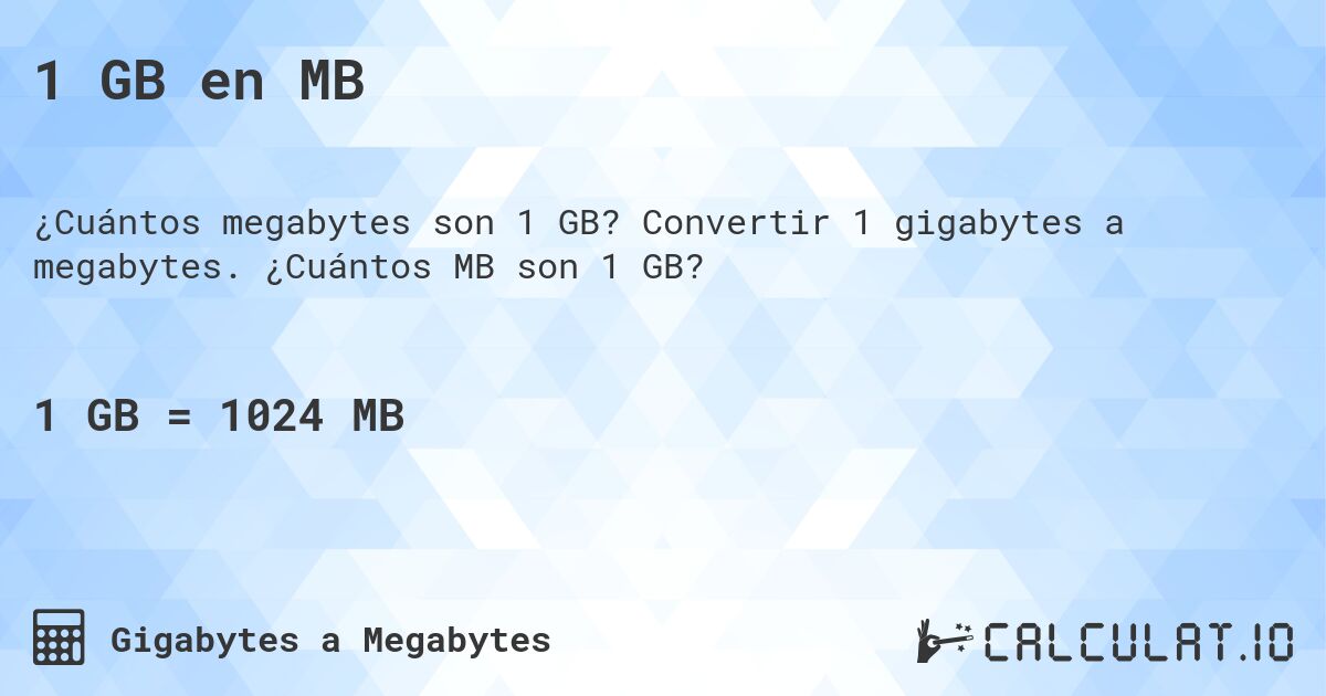 1 GB en MB. Convertir 1 gigabytes a megabytes. ¿Cuántos MB son 1 GB?