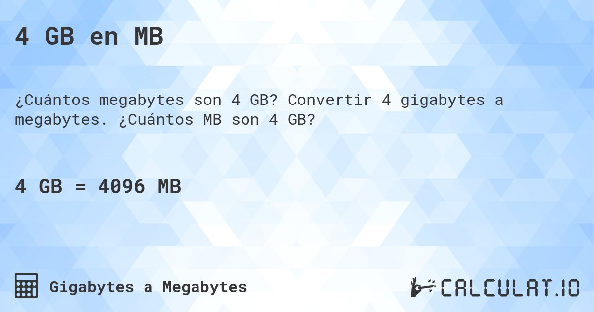4 GB en MB. Convertir 4 gigabytes a megabytes. ¿Cuántos MB son 4 GB?