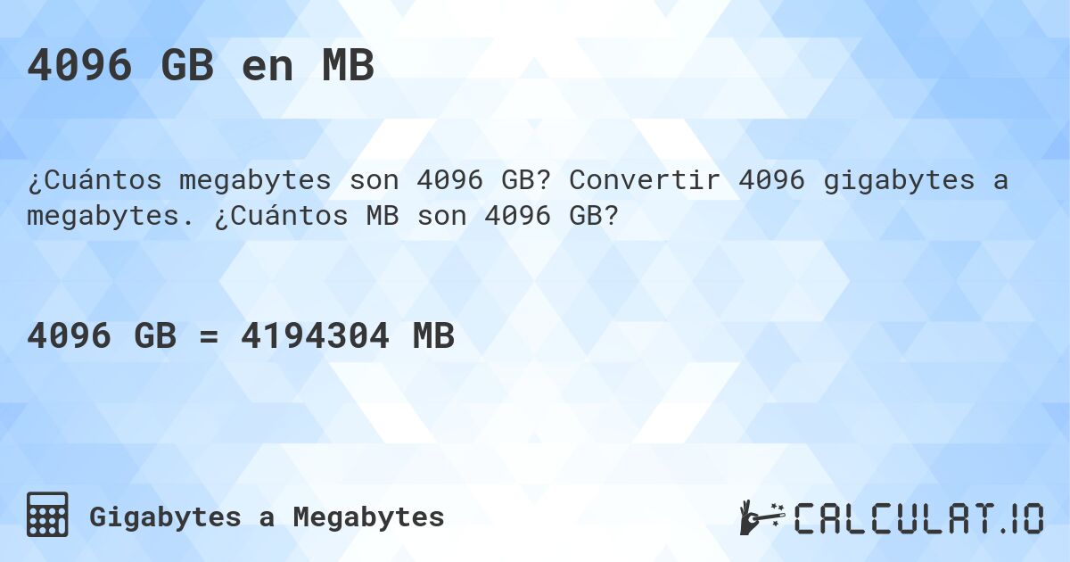 4096 GB en MB. Convertir 4096 gigabytes a megabytes. ¿Cuántos MB son 4096 GB?