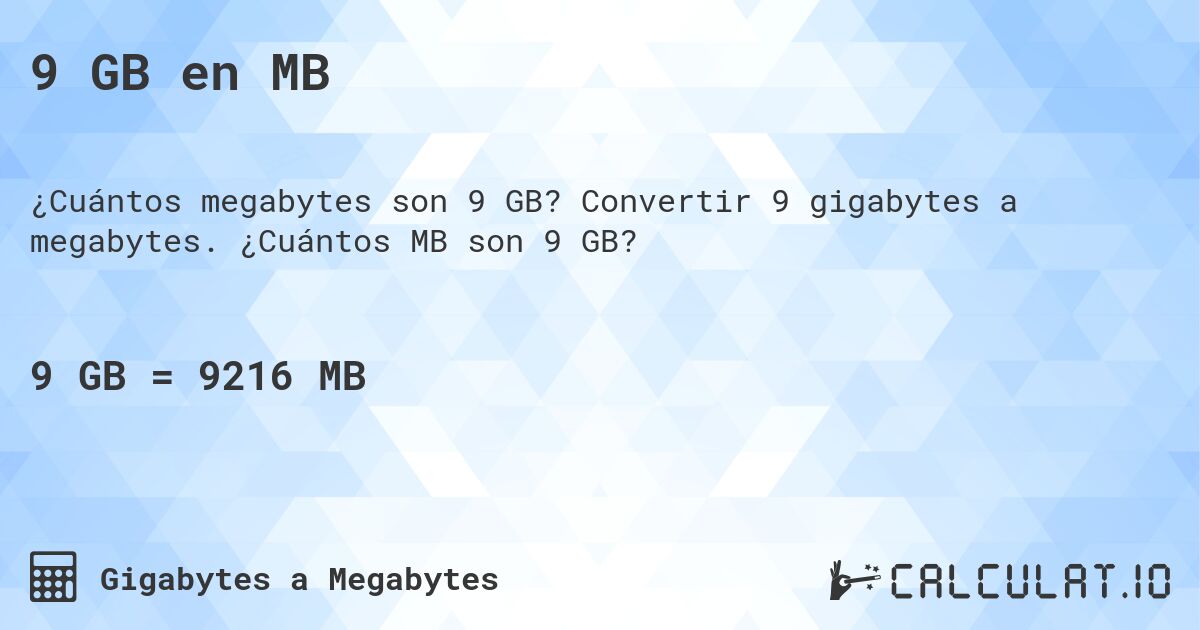 9 GB en MB. Convertir 9 gigabytes a megabytes. ¿Cuántos MB son 9 GB?
