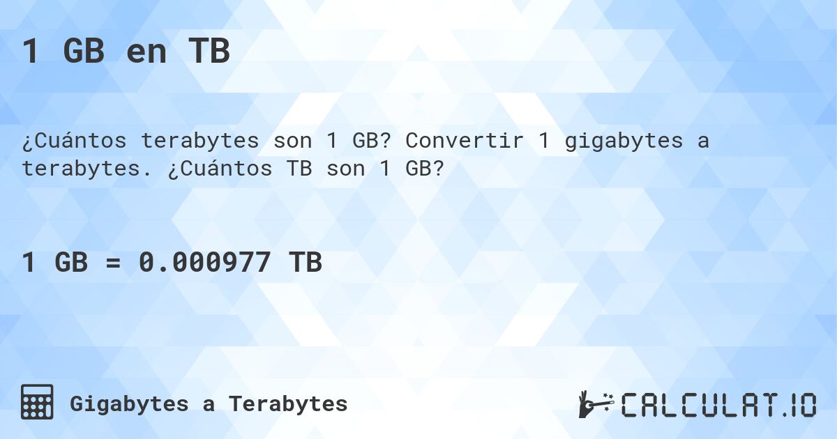 1 GB en TB. Convertir 1 gigabytes a terabytes. ¿Cuántos TB son 1 GB?