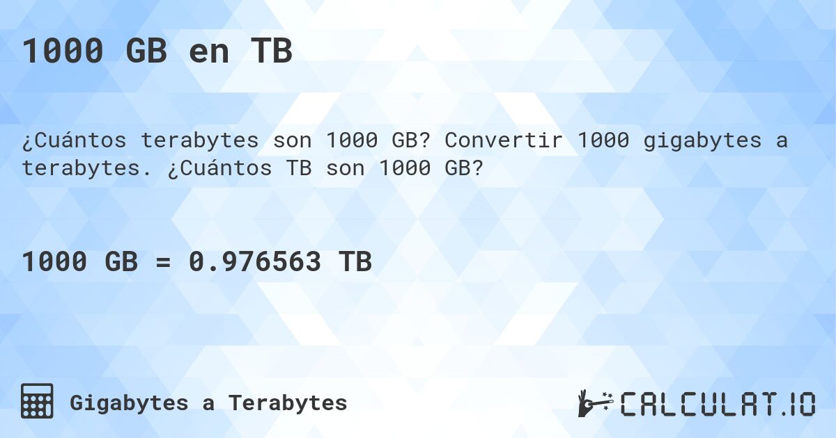 1000 GB en TB. Convertir 1000 gigabytes a terabytes. ¿Cuántos TB son 1000 GB?