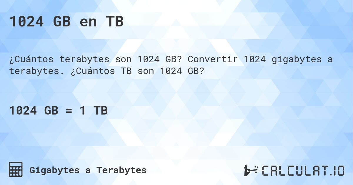 1024 GB en TB. Convertir 1024 gigabytes a terabytes. ¿Cuántos TB son 1024 GB?