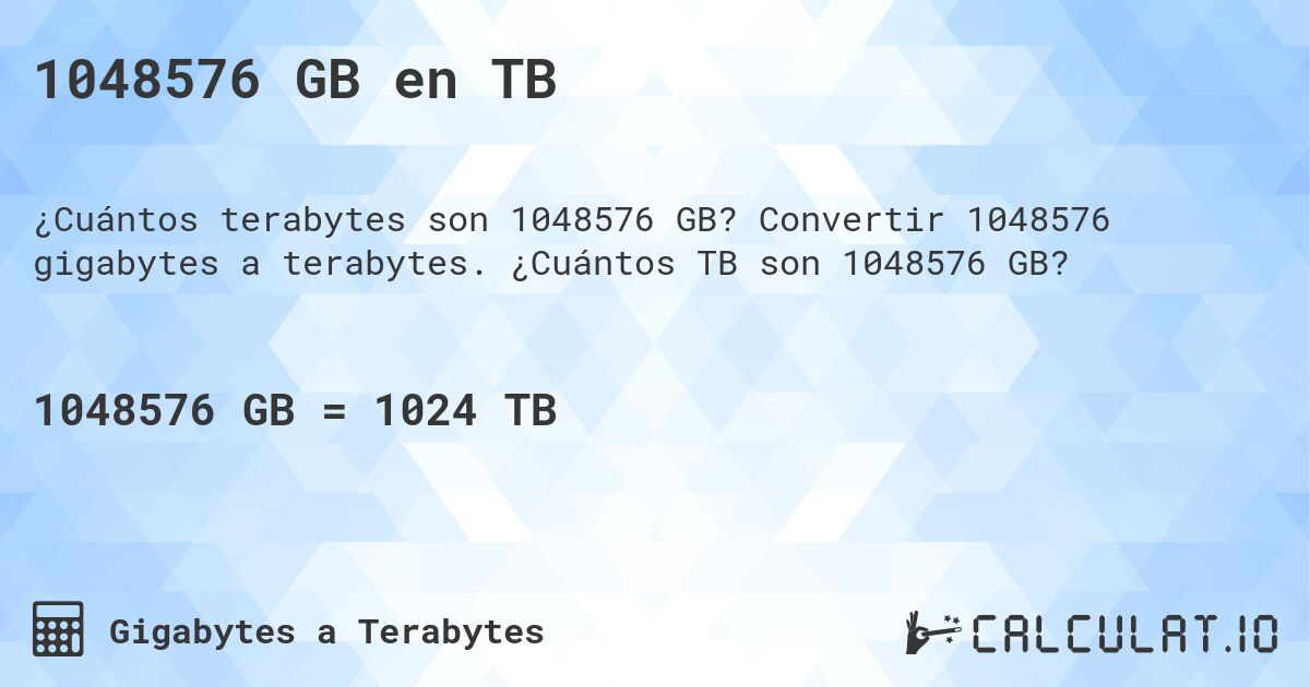 1048576 GB en TB. Convertir 1048576 gigabytes a terabytes. ¿Cuántos TB son 1048576 GB?
