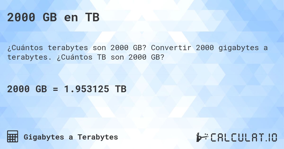 2000 GB en TB. Convertir 2000 gigabytes a terabytes. ¿Cuántos TB son 2000 GB?