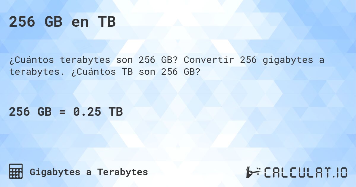 256 GB en TB. Convertir 256 gigabytes a terabytes. ¿Cuántos TB son 256 GB?