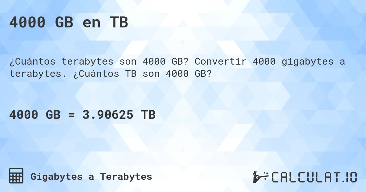 4000 GB en TB. Convertir 4000 gigabytes a terabytes. ¿Cuántos TB son 4000 GB?