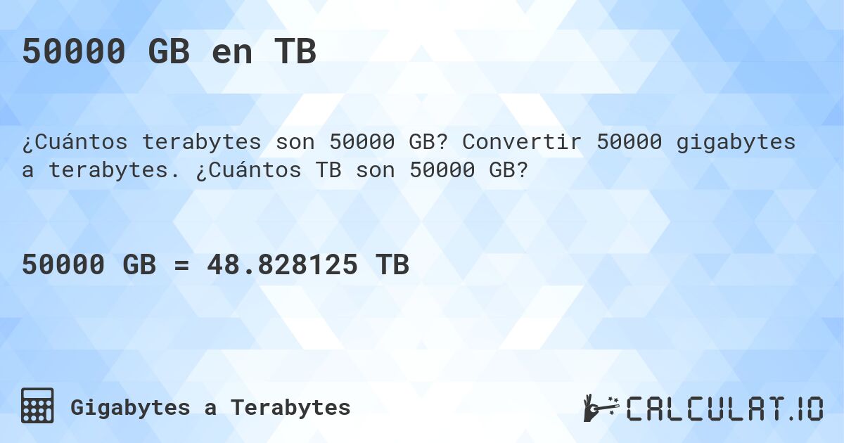 50000 GB en TB. Convertir 50000 gigabytes a terabytes. ¿Cuántos TB son 50000 GB?