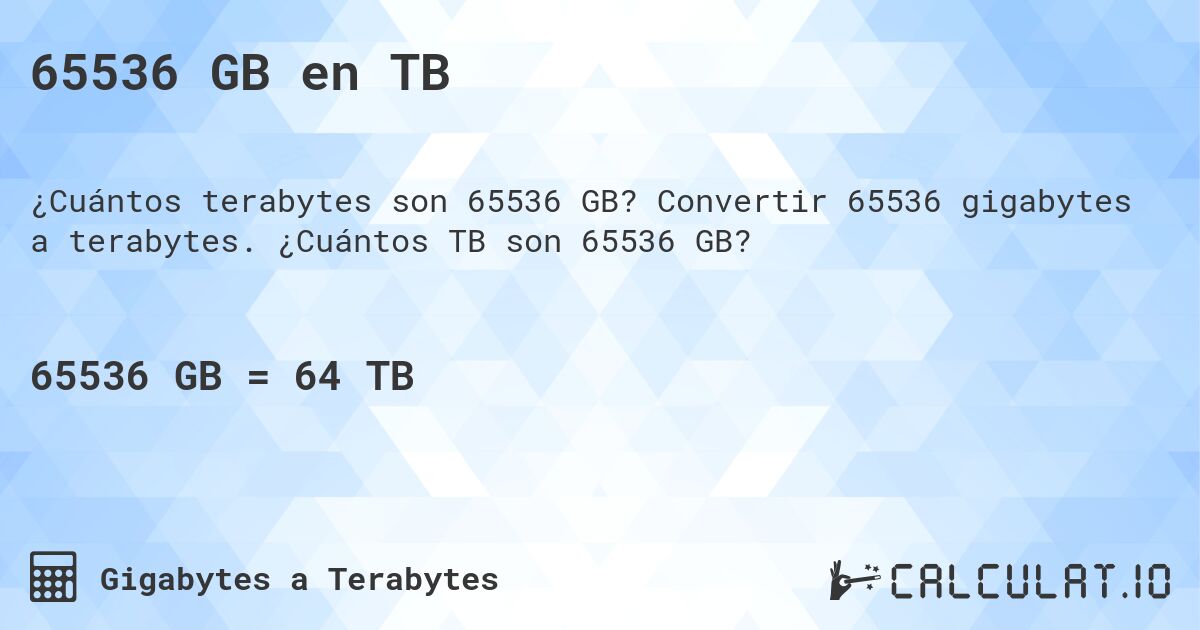 65536 GB en TB. Convertir 65536 gigabytes a terabytes. ¿Cuántos TB son 65536 GB?