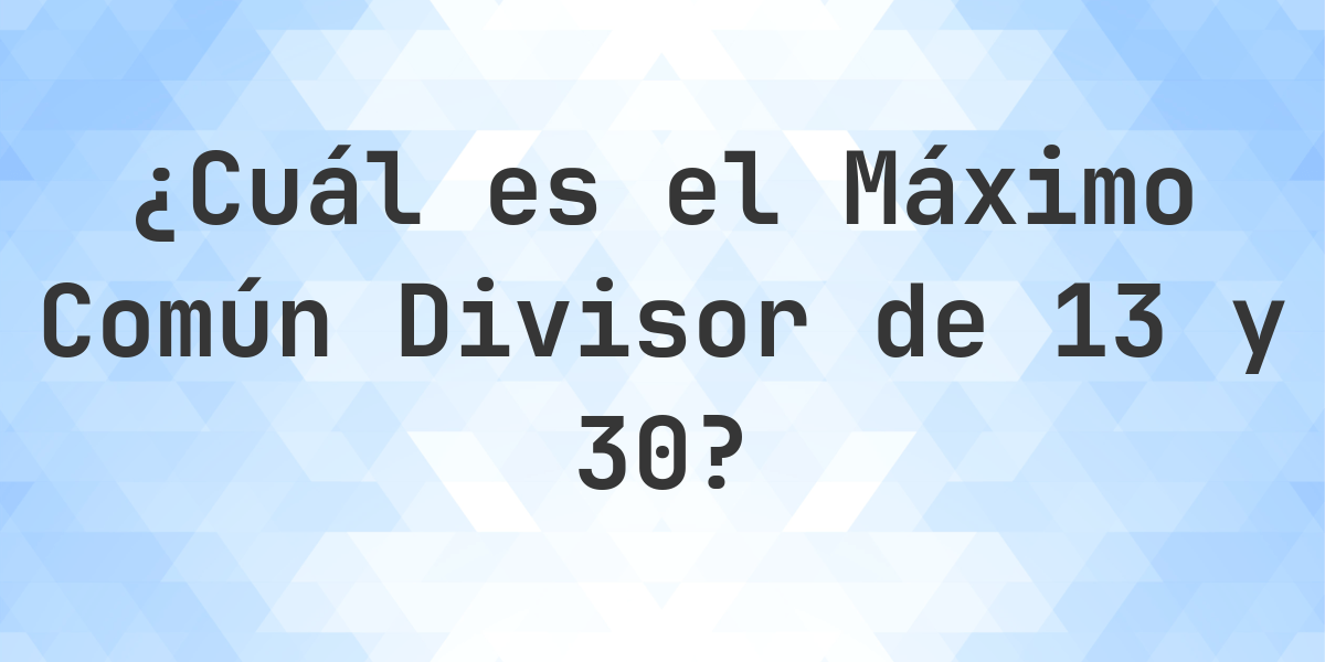 ¿Cuál es el MCD de 13 y 30? - Calculatio