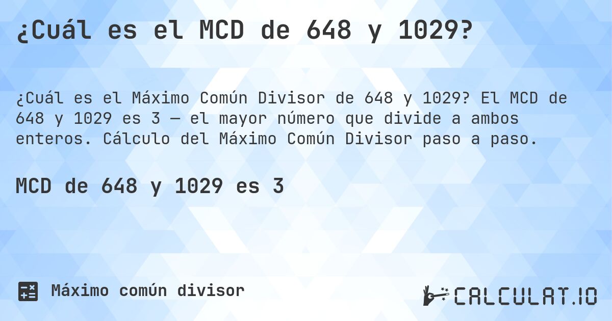 ¿Cuál es el MCD de 648 y 1029?. El MCD de 648 y 1029 es 3 — el mayor número que divide a ambos enteros. Cálculo del Máximo Común Divisor paso a paso.