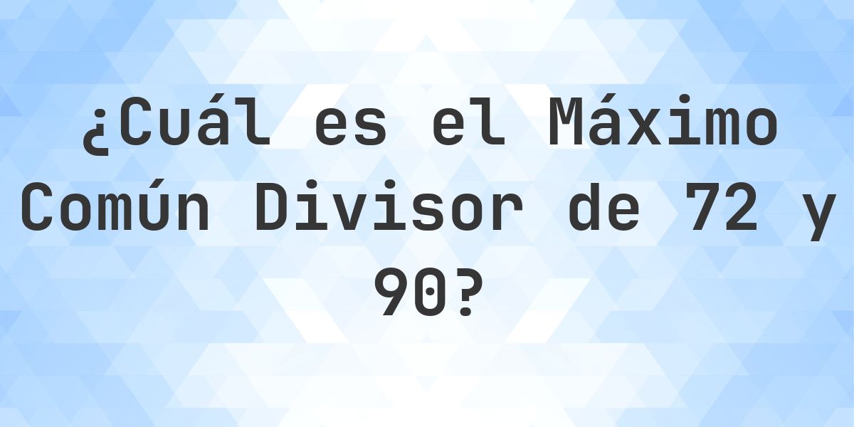¿Cuál es el MCD de 72 y 90? - Calculatio