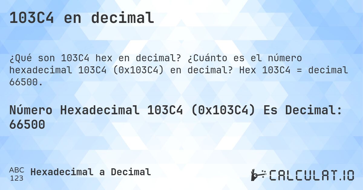 103C4 en decimal. ¿Cuánto es el número hexadecimal 103C4 (0x103C4) en decimal? Hex 103C4 = decimal 66500.