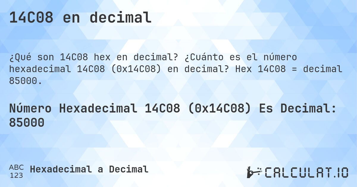 14C08 en decimal. ¿Cuánto es el número hexadecimal 14C08 (0x14C08) en decimal? Hex 14C08 = decimal 85000.