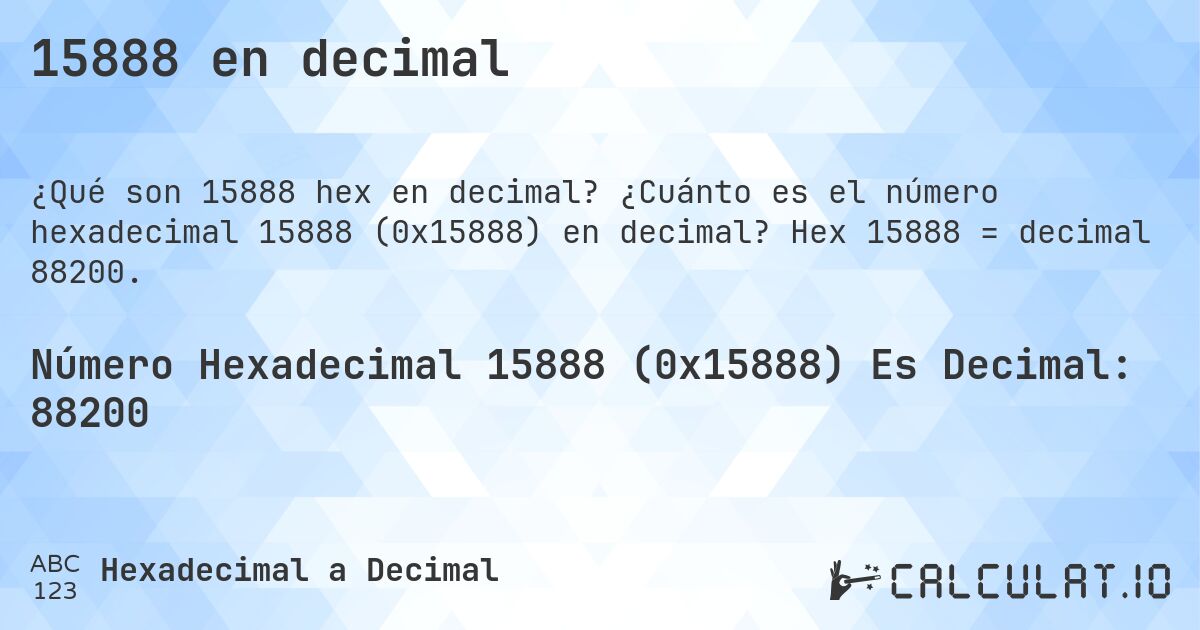 15888 en decimal. ¿Cuánto es el número hexadecimal 15888 (0x15888) en decimal? Hex 15888 = decimal 88200.
