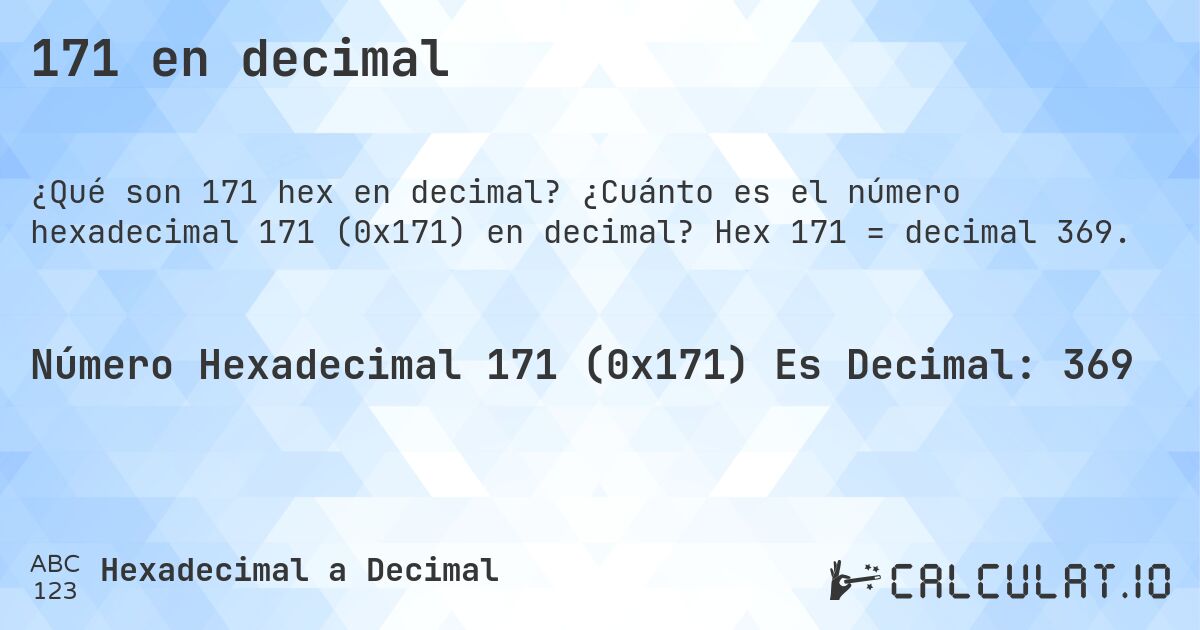 171 en decimal. ¿Cuánto es el número hexadecimal 171 (0x171) en decimal? Hex 171 = decimal 369.