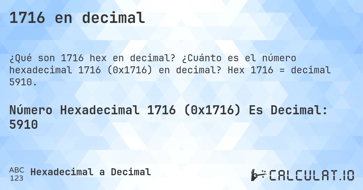 1716 en decimal. ¿Cuánto es el número hexadecimal 1716 (0x1716) en decimal? Hex 1716 = decimal 5910.