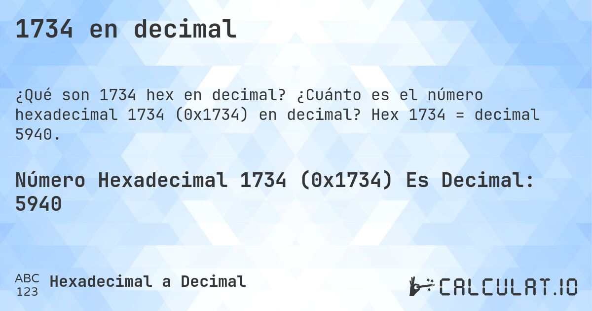 1734 en decimal. ¿Cuánto es el número hexadecimal 1734 (0x1734) en decimal? Hex 1734 = decimal 5940.