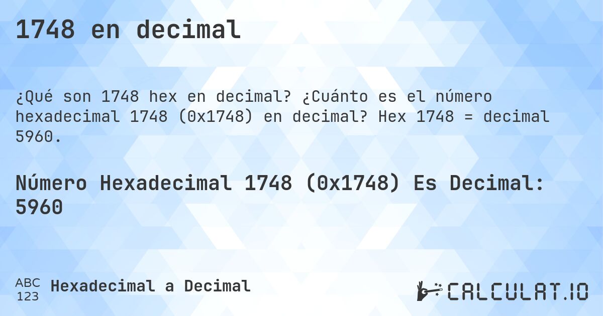 1748 en decimal. ¿Cuánto es el número hexadecimal 1748 (0x1748) en decimal? Hex 1748 = decimal 5960.