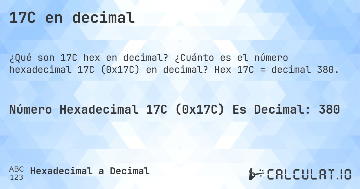 17C en decimal. ¿Cuánto es el número hexadecimal 17C (0x17C) en decimal? Hex 17C = decimal 380.