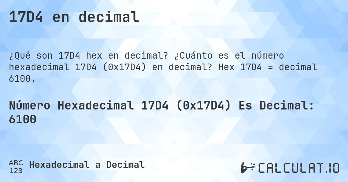 17D4 en decimal. ¿Cuánto es el número hexadecimal 17D4 (0x17D4) en decimal? Hex 17D4 = decimal 6100.