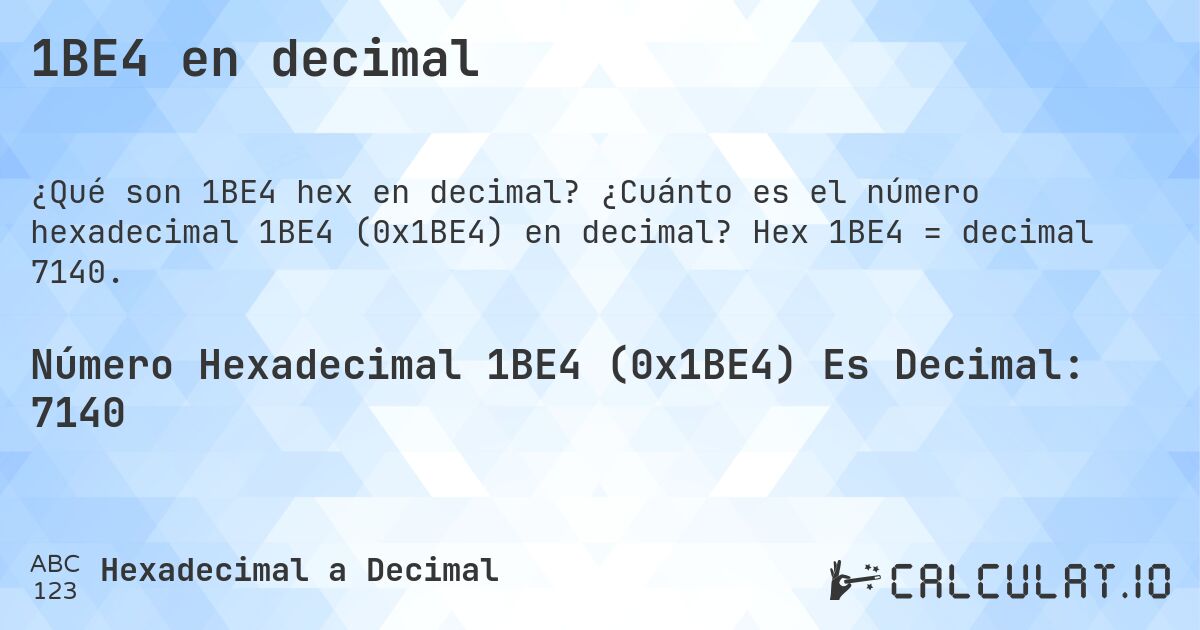 1BE4 en decimal. ¿Cuánto es el número hexadecimal 1BE4 (0x1BE4) en decimal? Hex 1BE4 = decimal 7140.