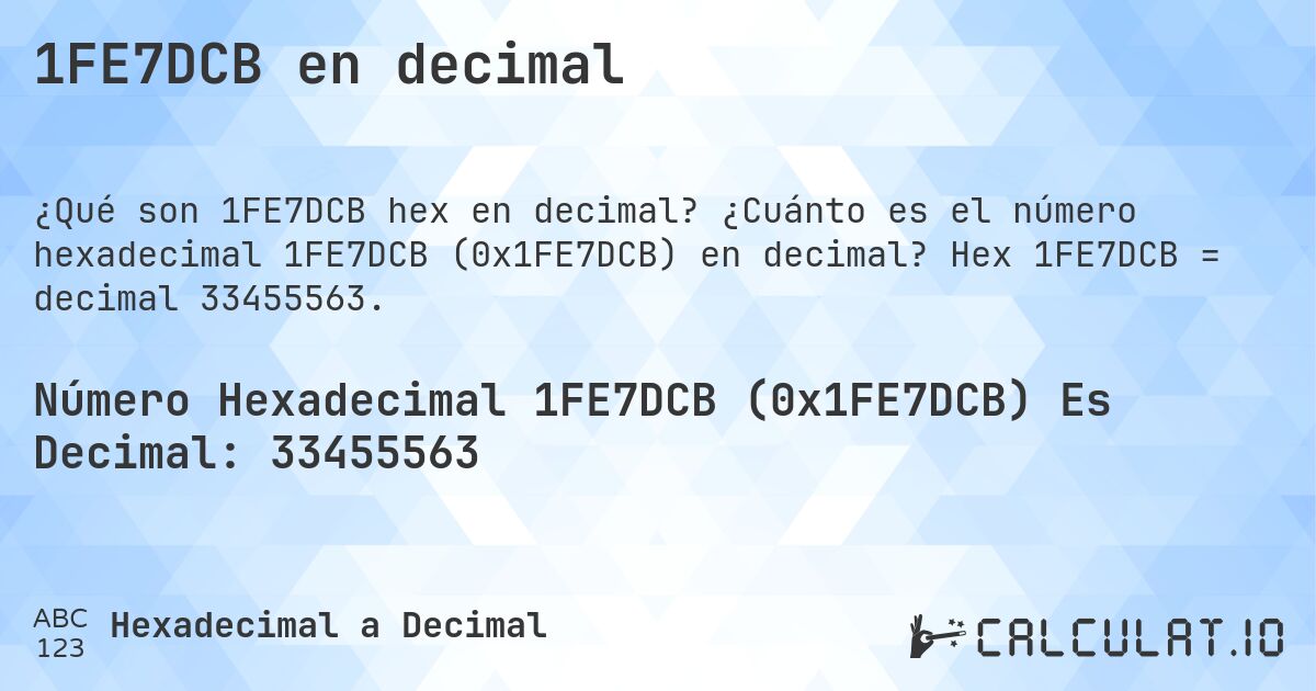 1FE7DCB en decimal. ¿Cuánto es el número hexadecimal 1FE7DCB (0x1FE7DCB) en decimal? Hex 1FE7DCB = decimal 33455563.