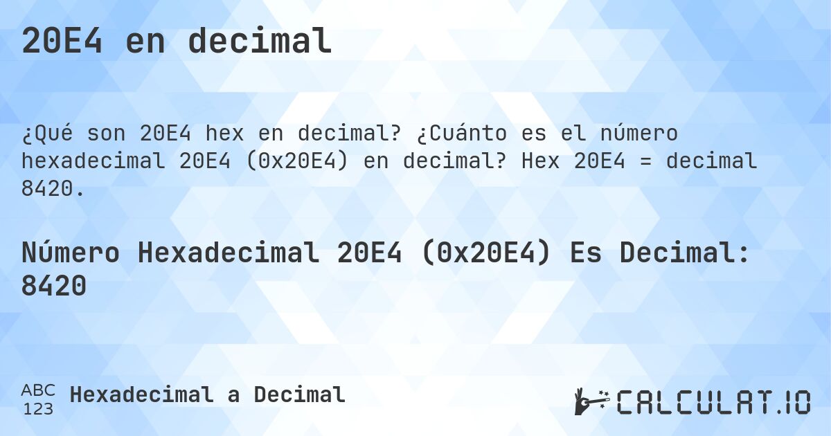20E4 en decimal. ¿Cuánto es el número hexadecimal 20E4 (0x20E4) en decimal? Hex 20E4 = decimal 8420.
