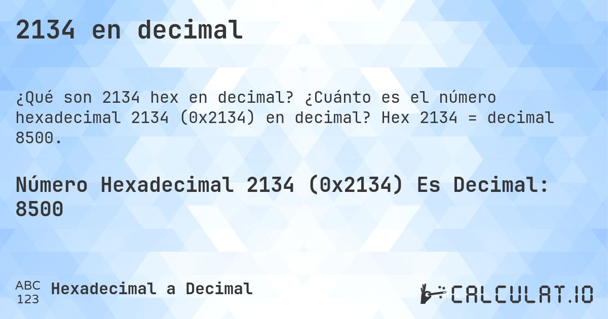 2134 en decimal. ¿Cuánto es el número hexadecimal 2134 (0x2134) en decimal? Hex 2134 = decimal 8500.