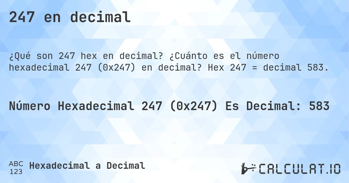 247 en decimal. ¿Cuánto es el número hexadecimal 247 (0x247) en decimal? Hex 247 = decimal 583.