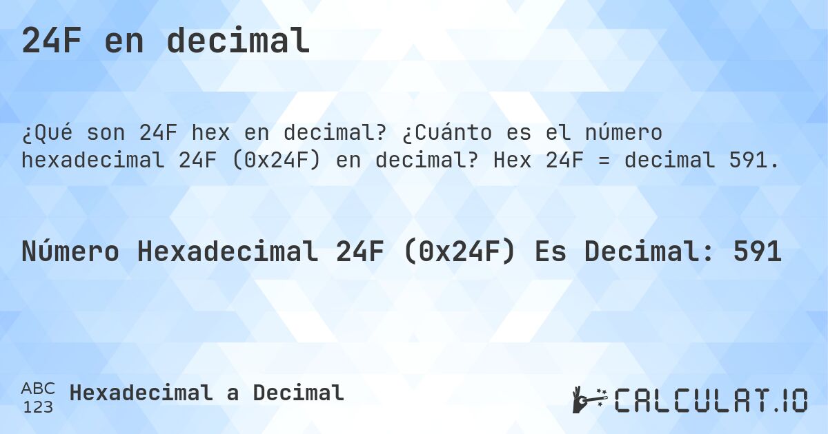 24F en decimal. ¿Cuánto es el número hexadecimal 24F (0x24F) en decimal? Hex 24F = decimal 591.
