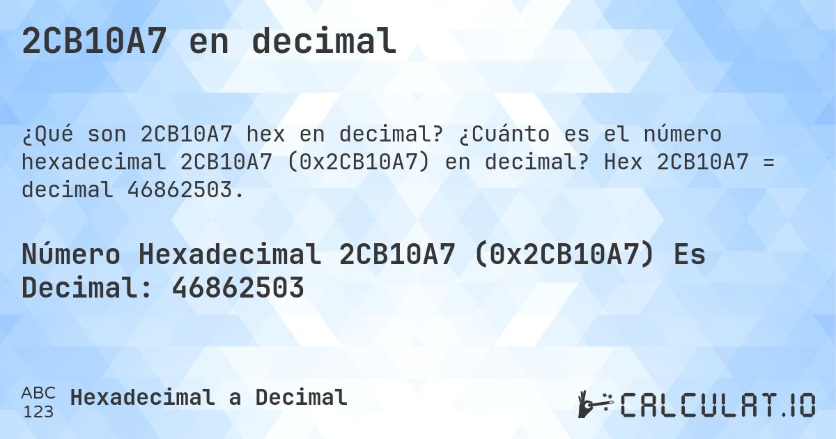2CB10A7 en decimal. ¿Cuánto es el número hexadecimal 2CB10A7 (0x2CB10A7) en decimal? Hex 2CB10A7 = decimal 46862503.