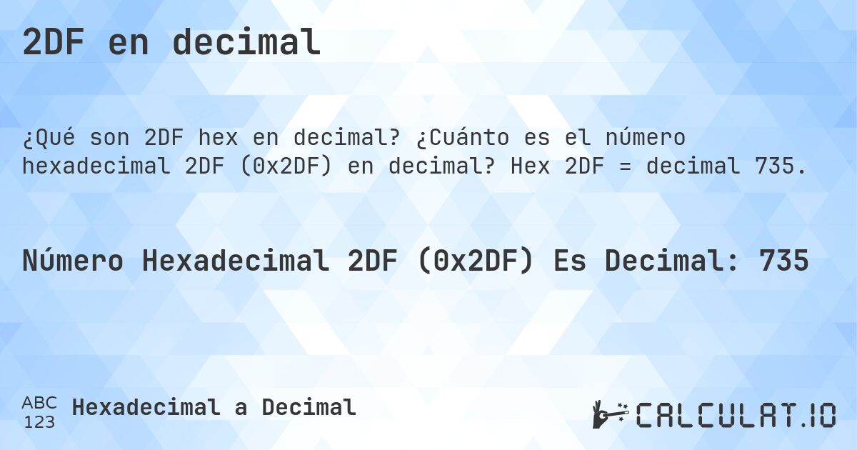 2DF en decimal. ¿Cuánto es el número hexadecimal 2DF (0x2DF) en decimal? Hex 2DF = decimal 735.