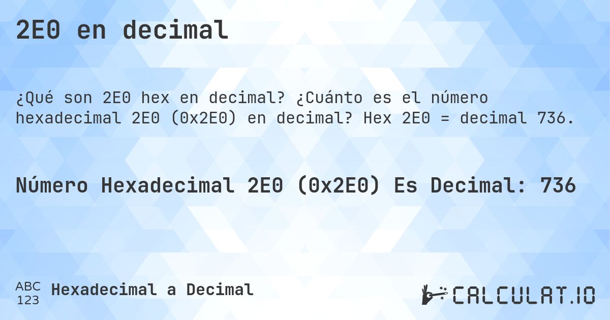 2E0 en decimal. ¿Cuánto es el número hexadecimal 2E0 (0x2E0) en decimal? Hex 2E0 = decimal 736.