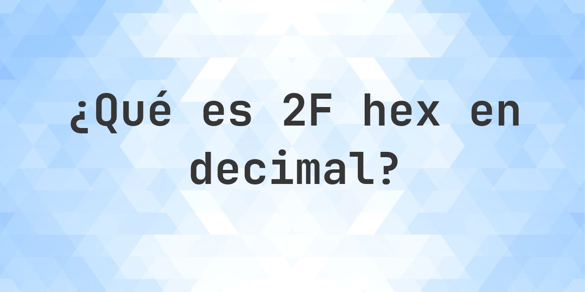 2F en decimal - Calculatio