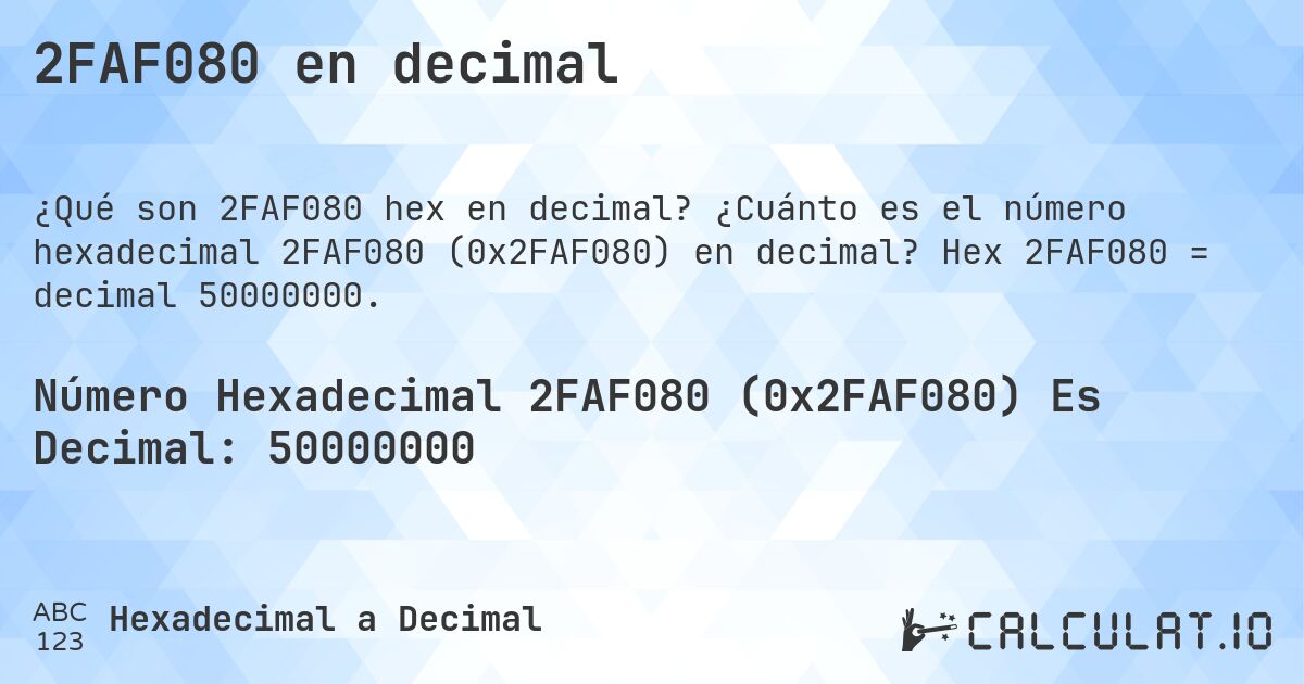 2FAF080 en decimal. ¿Cuánto es el número hexadecimal 2FAF080 (0x2FAF080) en decimal? Hex 2FAF080 = decimal 50000000.